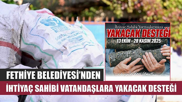 Fethiye Belediyesi'nden İhtiyaç Sahibi Vatandaşlara Yakacak Desteği