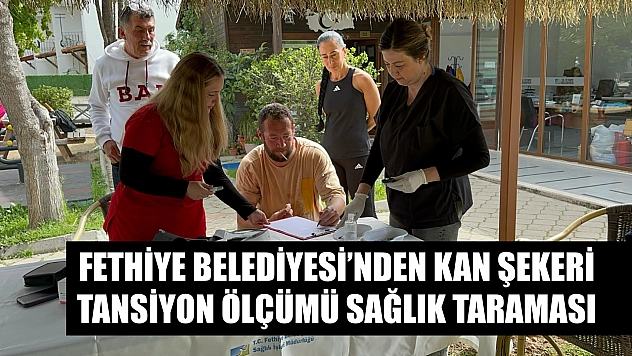 Fethiye Belediyesi'nden kan şekeri tansiyon ölçümü sağlık taraması