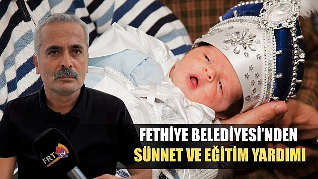 Fethiye Belediyesi'nden Sünnet ve Eğitim Yardımı