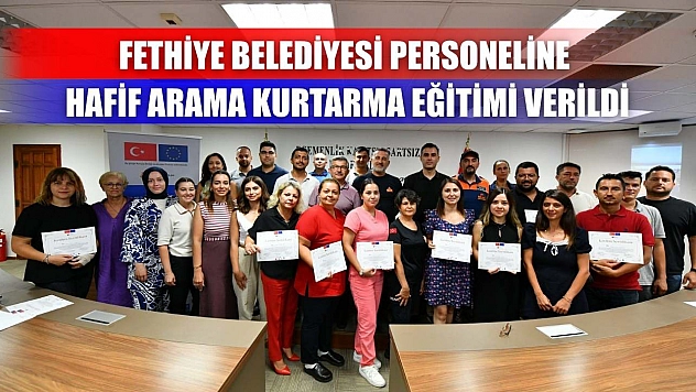 Fethiye Belediyesi Personeline Hafif Arama Kurtarma Eğitimi Verildi
