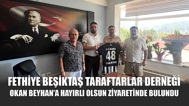 Fethiye Beşiktaş Taraftarlar Derneği, Okan Beyhan'a Hayırlı Olsun Ziyaretinde Bulundu