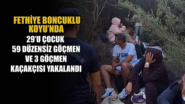 Fethiye Boncuklu Koyu'nda 29'u çocuk 59 düzensiz göçmen ve 3 göçmen kaçakçısı yakalandı