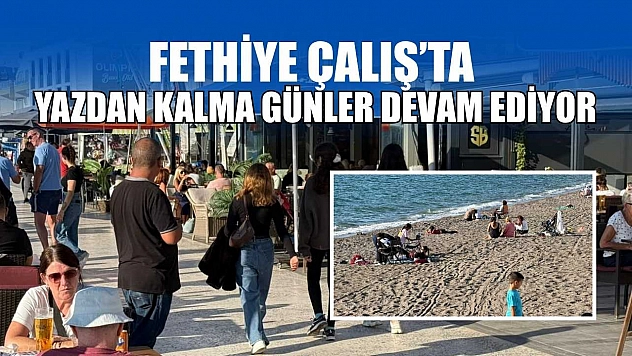Fethiye Çalış'ta yazdan kalma günler devam ediyor