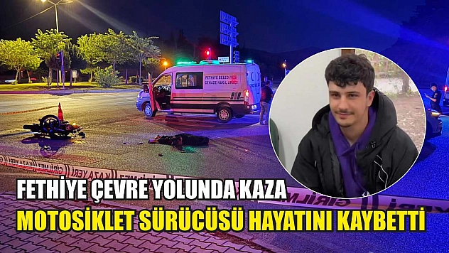 Fethiye Çevre Yolunda Kaza: Motosiklet Sürücüsü Hayatını Kaybetti
