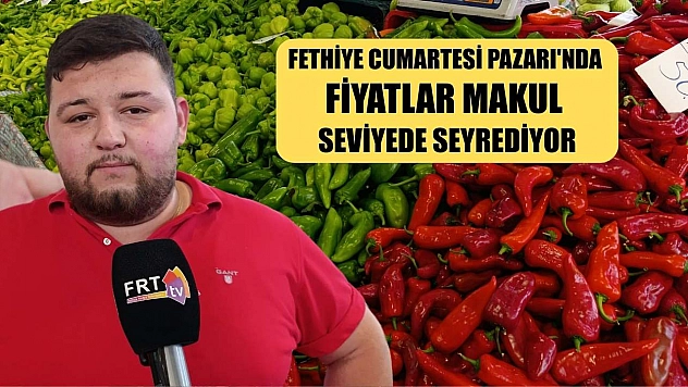 Fethiye Cumartesi Pazarı'nda fiyatlar makul seviyede seyrediyor