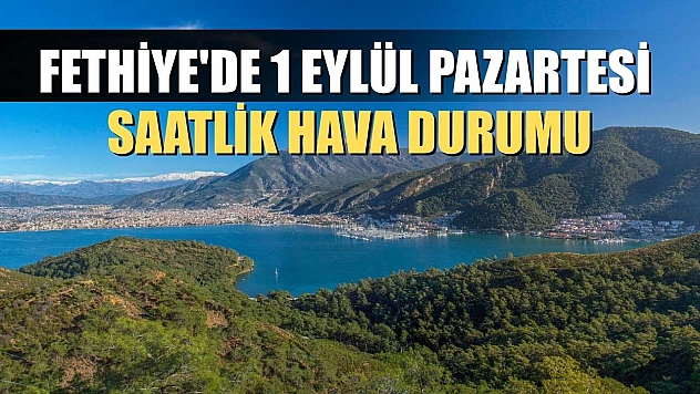 Fethiye'de 1 Eylül Pazartesi Saatlik Hava Durumu