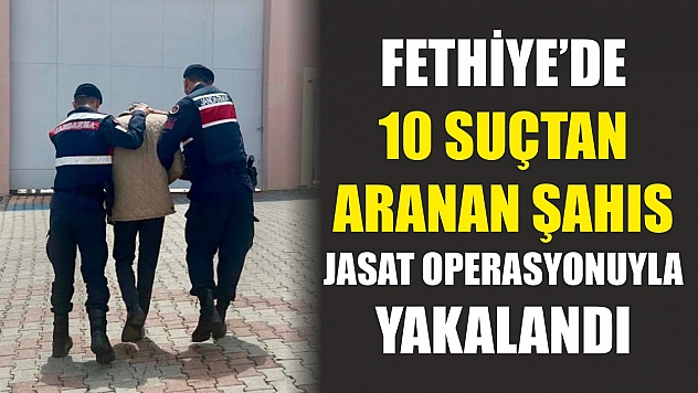 Fethiye'de 10 Suçtan Aranan Şahıs JASAT Operasyonuyla Yakalandı