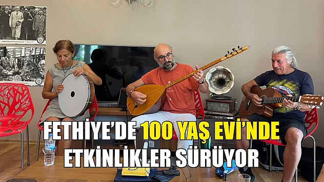 Fethiye'de 100 Yaş Evi'nde Etkinlikler Sürüyor