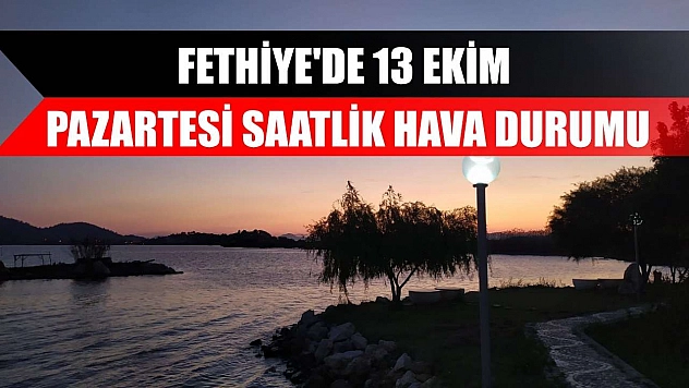 Fethiye'de 13 Ekim Pazartesi Saatlik Hava Durumu