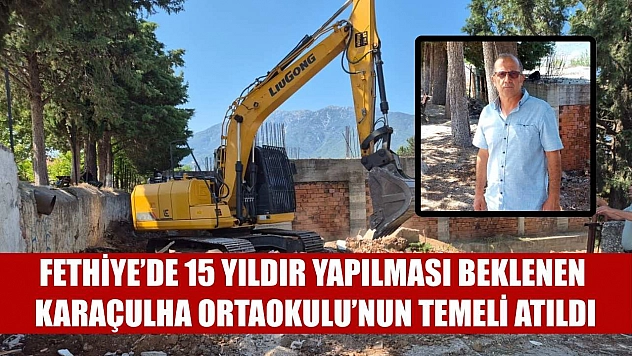 Fethiye'de 15 Yıldır Yapılması Beklenen Karaçulha Ortaokulu'nun Temeli Atıldı