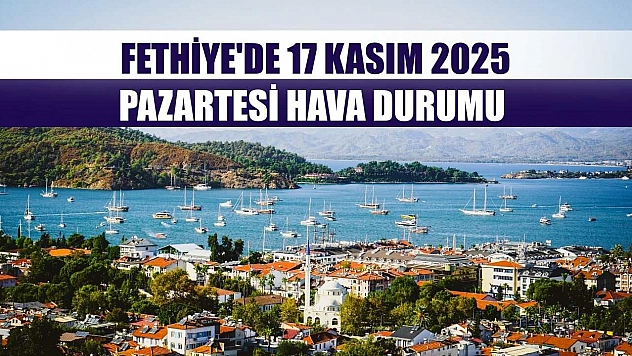 Fethiye'de 17 Kasım 2025 Pazartesi Hava Durumu