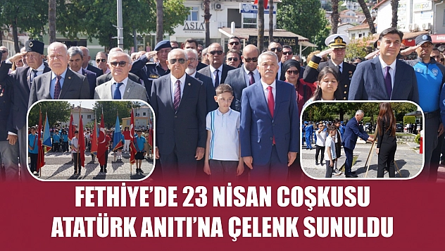 Fethiye'de 23 Nisan Coşkusu Atatürk Anıtı'na Çelenk Sunuldu