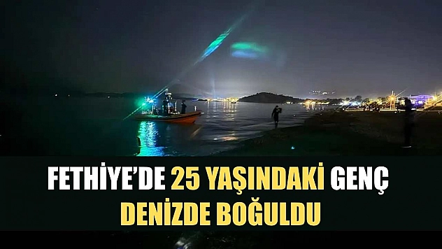 Fethiye'de 25 yaşındaki genç denizde boğuldu