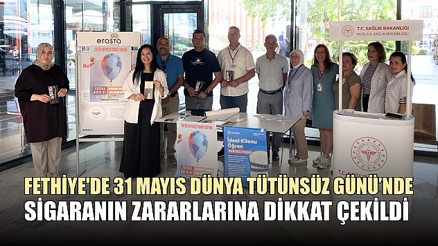 Fethiye'de 31 Mayıs Dünya Tütünsüz Günü'nde sigaranın zararlarına dikkat çekildi