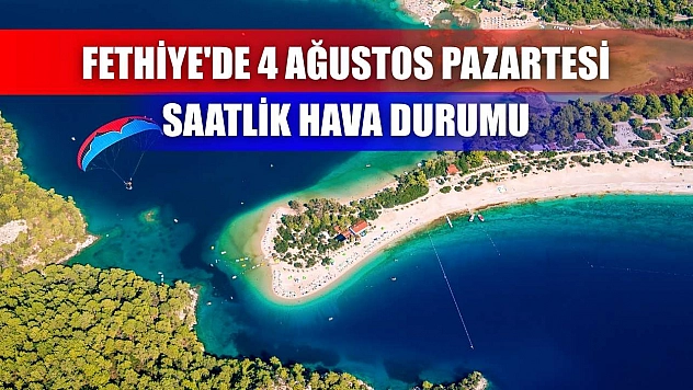 Fethiye'de 4 Ağustos Pazartesi Saatlik Hava Durumu