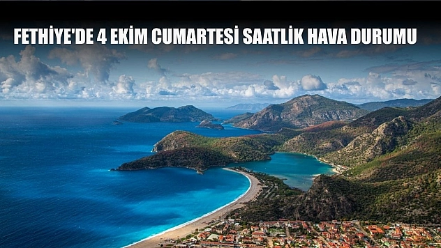 Fethiye'de 4 ekim Cumartesi Saatlik Hava Durumu