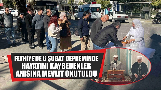 Fethiye'de 6 Şubat Depreminde Hayatını Kaybedenler Anısına Mevlit Okutuldu