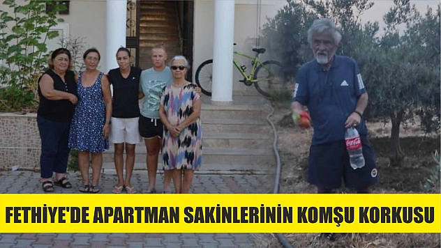 Fethiye'de apartman sakinlerinin komşu korkusu
