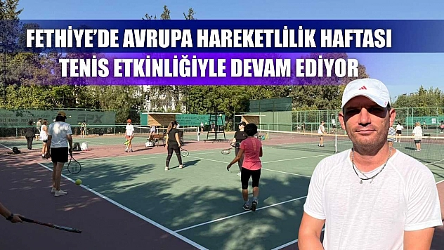 Fethiye'de Avrupa Hareketlilik Haftası Tenis Etkinliğiyle Devam Ediyor