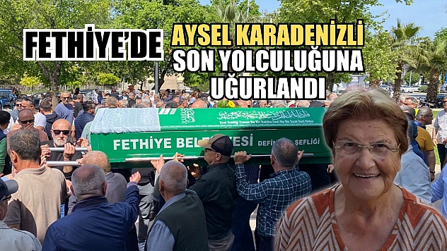 Fethiye'de Aysel Karadenizli son yolculuğuna uğurlandı