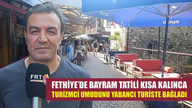 Fethiye'de Bayram Tatili Kısa Kalınca Turizmci Umudunu Yabancı Turiste Bağladı