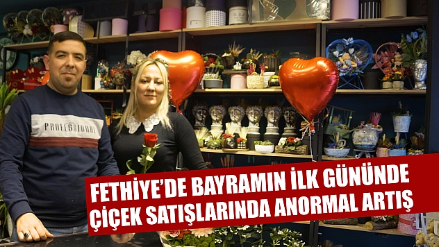 Fethiye'de bayramın ilk gününde çiçek satışlarında anormal artış