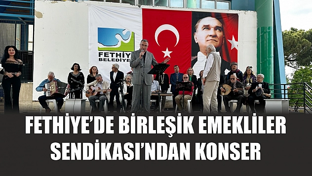 Fethiye'de Birleşik Emekliler Sendikası'ndan konser