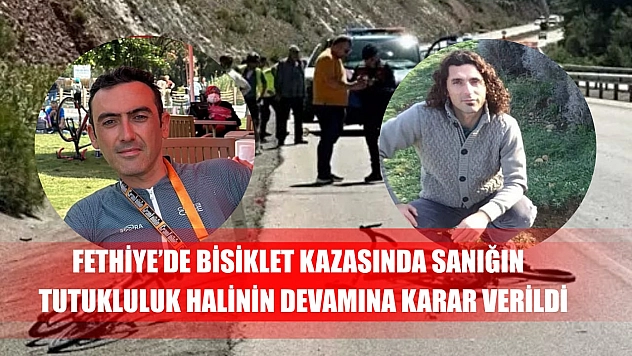 Fethiye'de bisiklet kazasında sanığın tutukluluk halinin devamına karar verildi