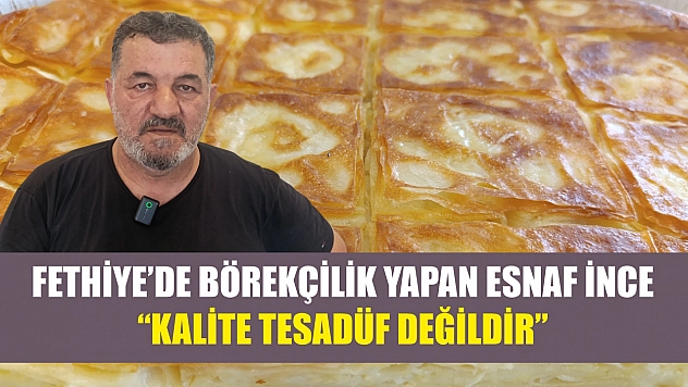 Fethiye'de Börekçilik Yapan Esnaf İnce: 'Kalite Tesadüf Değildir'