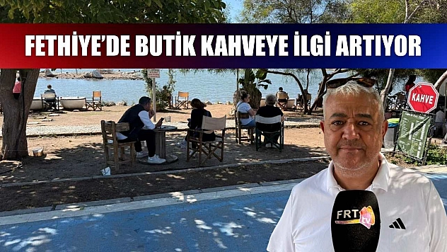 Fethiye'de butik kahveye ilgi artıyor
