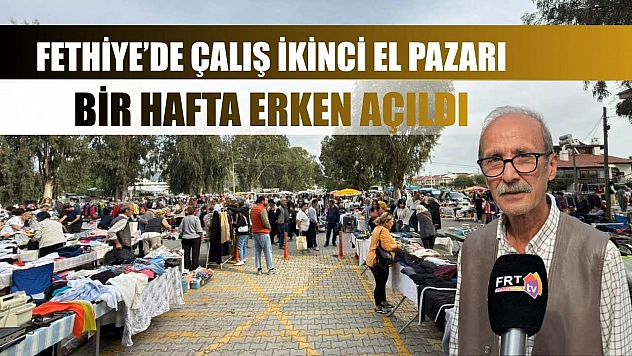 Fethiye'de Çalış ikinci el pazarı bir hafta erken açıldı