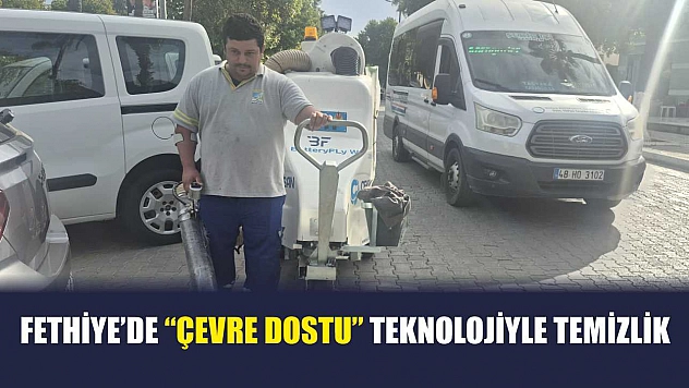 Fethiye'de 'Çevre Dostu' teknolojiyle temizlik