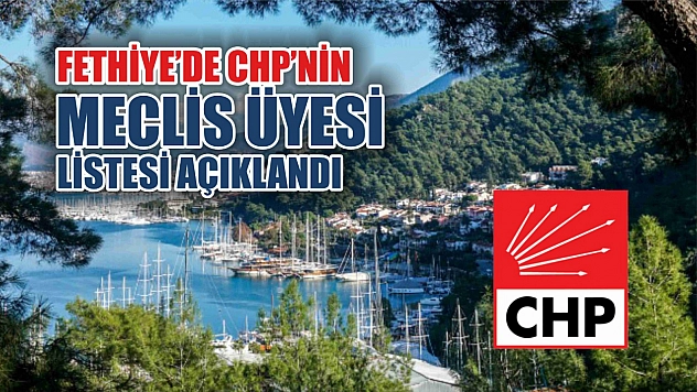 Fethiye'de CHP'nin Meclis Üyesi Listesi Açıklandı