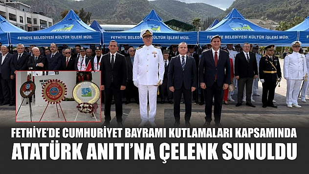 Fethiye'de Cumhuriyet Bayramı kutlamaları kapsamında Atatürk Anıtı'na çelenk sunuldu