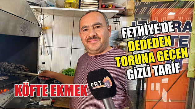 Fethiye'de Dededen Toruna Geçen Gizli Tarif: Köfte Ekmek 