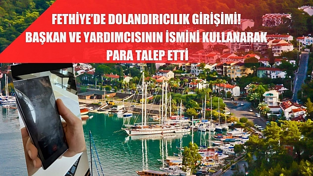 Fethiye'de Dolandırıcılık Girişimi! Başkan ve Yardımcısının İsmini Kullanarak para talep etti