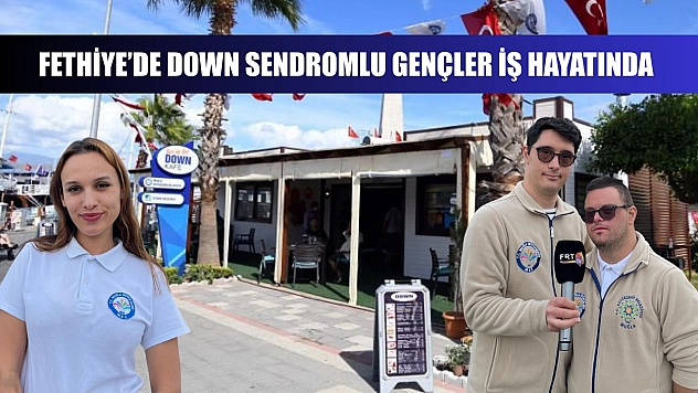 Fethiye'de Down Sendromlu Gençler İş Hayatında