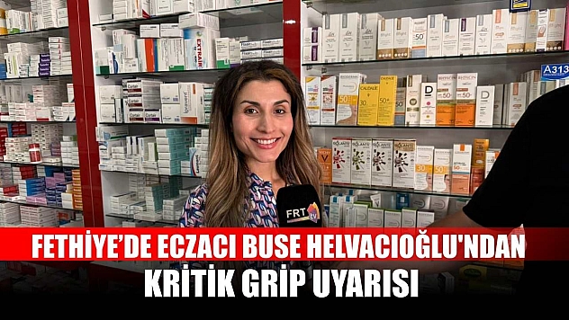 Fethiye'de Eczacı Buse Helvacıoğlu'ndan Kritik Grip Uyarısı