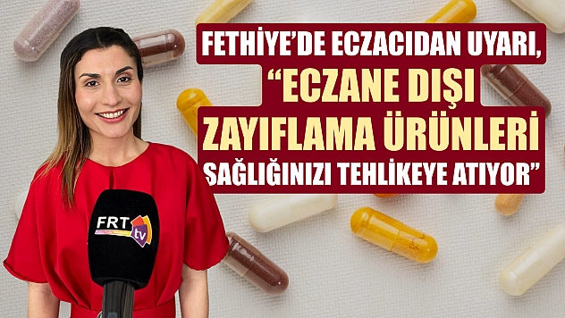 Fethiye'de eczacıdan uyarı, 'Eczane dışı zayıflama ürünleri sağlığınızı tehlikeye atıyor'