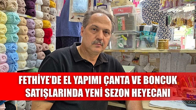 Fethiye'de El Yapımı Çanta ve Boncuk Satışlarında Yeni Sezon Heyecanı