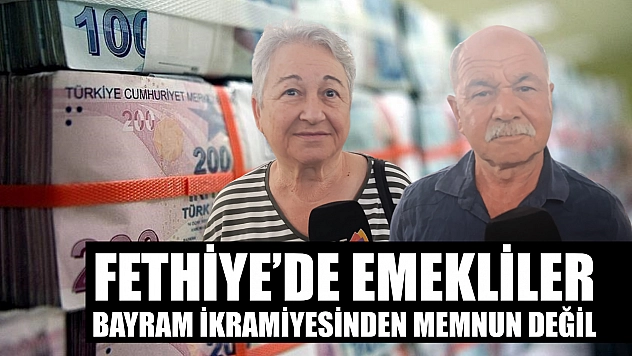 Fethiye'de emekliler bayram ikramiyesinden memnun değil