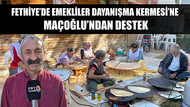 Fethiye'de Emekliler Dayanışma Kermesi'ne Maçoğlu'ndan destek