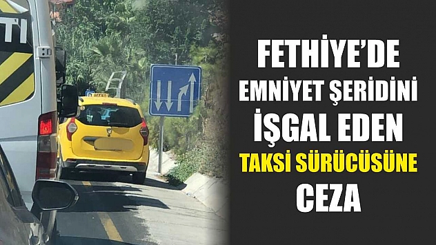 Fethiye'de Emniyet Şeridini İşgal Eden Taksi Sürücüsüne Ceza