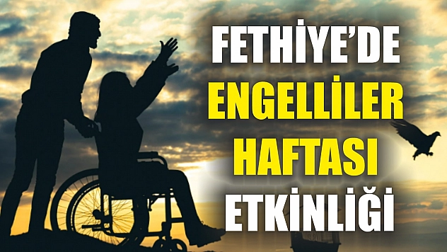 Fethiye'de Engelliler Haftası Etkinliği