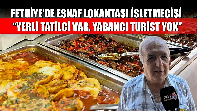 Fethiye'de Esnaf Lokantası İşletmecisi: 'Yerli Tatilci Var, Yabancı Turist Yok'