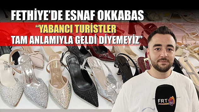 Fethiye'de Esnaf Okkabas: 'Yabancı turistler tam anlamıyla geldi diyemeyiz'