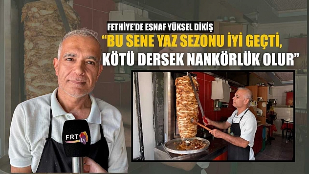 Fethiye'de esnaf Yüksel Dikiş: 'Bu sene yaz sezonu iyi geçti, kötü dersek nankörlük olur'