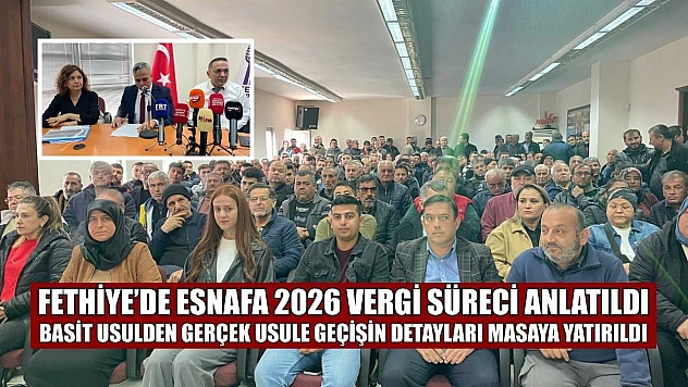 Fethiye'de esnafa 2026 vergi süreci anlatıldı: Basit usulden gerçek usule geçişin detayları masaya yatırıldı