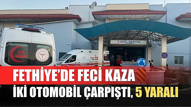 Fethiye'de Feci Kaza: İki Otomobil Çarpıştı, 5 Yaralı