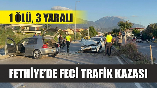 Fethiye'de feci trafik kazası: 1 ölü, 3 yaralı